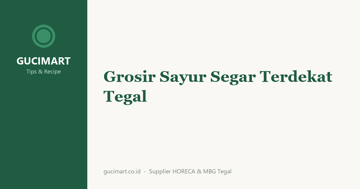 Grosir Sayur Segar Terdekat Tegal Panen Harian